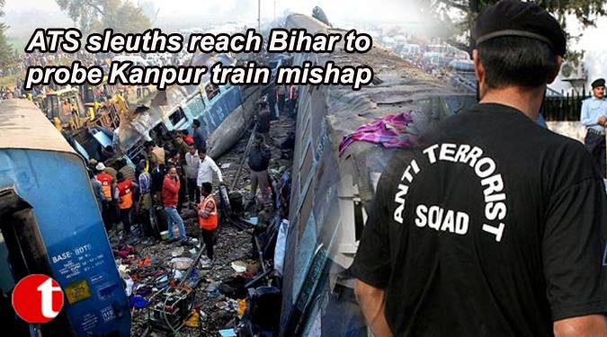 ATS Sleuths reach Bihar to probe Kanpur train Mishap
