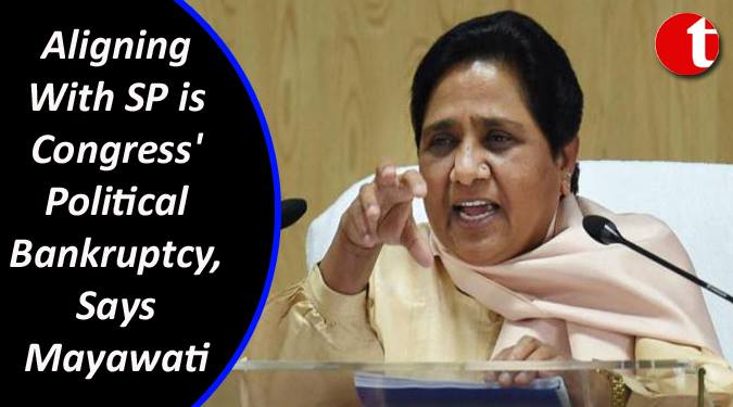 Aligning with SP is Congress political bankruptcy: Mayawati