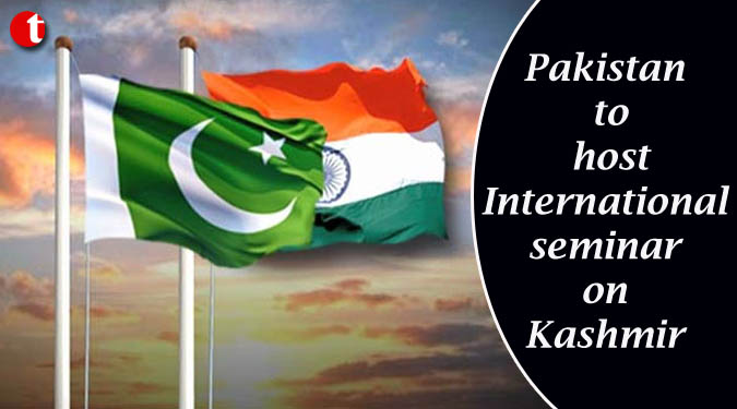 Pakistan to host international seminar on Kashmir