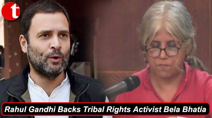 Rahul Gandhi backs tribunal rights Activist Bela Bhatia