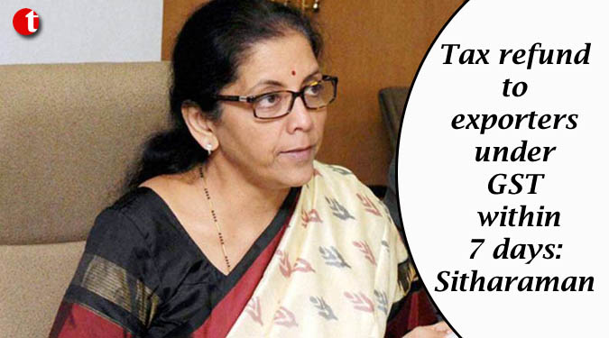 Tax refund to exporters under GST within seven days: Sitharaman