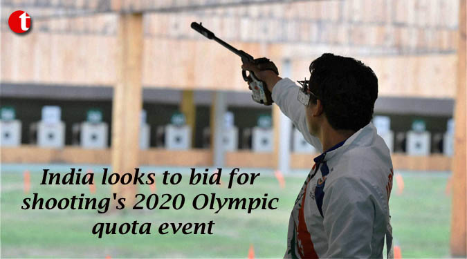 India looks to bid for shooting’s 2020 Olympic quota event