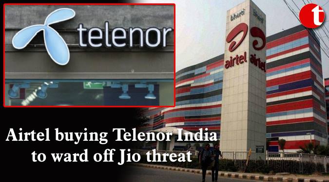 Airtel buying Telenor India to ward off Jio threat