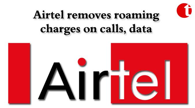 Airtel removes roaming charges on calls, data
