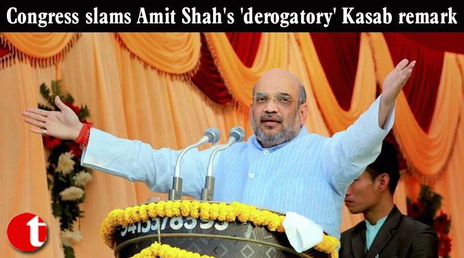 Congress slams Amit Shah's 'derogatory' Kasab remark