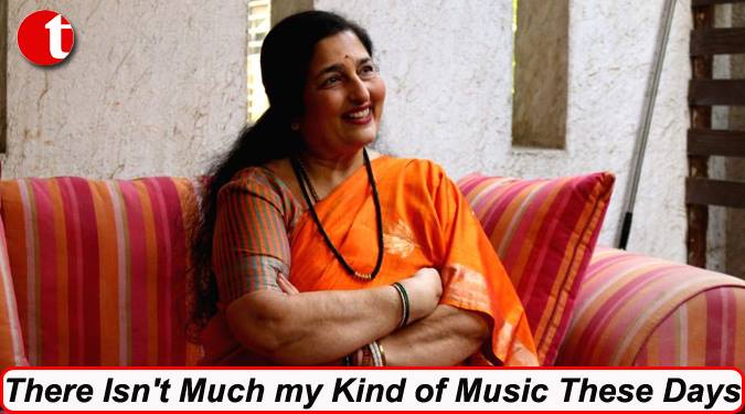 There isn't much my kind of music these days: Anuradha Paudwal