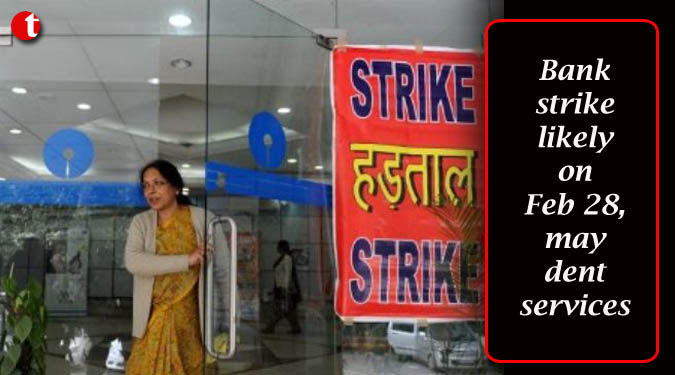 Bank strike likely on Feb 28, may dent services