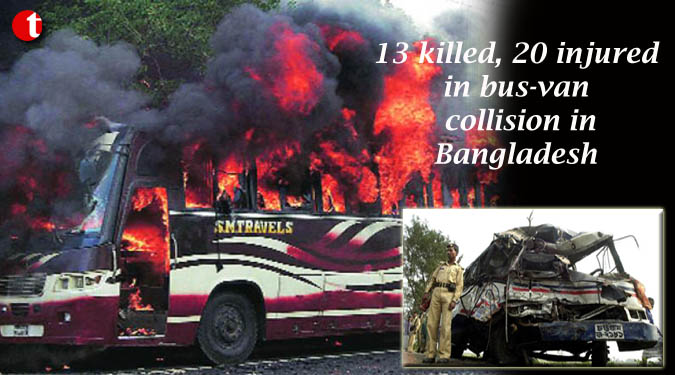 13 killed, 20 injured in bus-van collision in Bangladesh