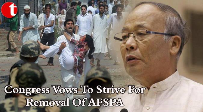 Congress vows to strive for Removal of AFSPA
