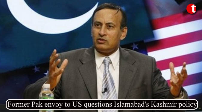 Former Pak envoy to US questions Islamabad’s Kashmir policy