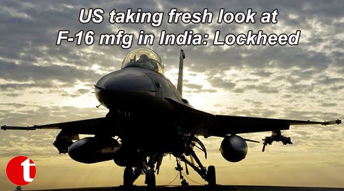 US taking fresh look at F-16 mfg in India: Lockheed