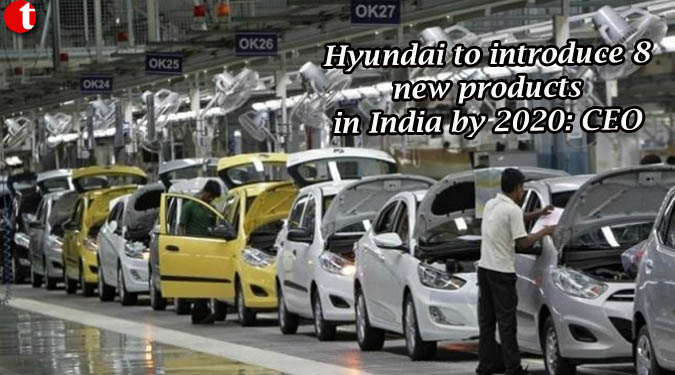 Hyundai to introduce 8 new products in India by 2020: CEO