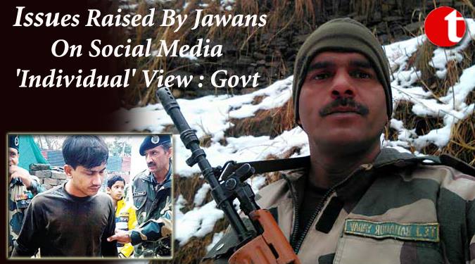 Issues Raised by Jawans on Social media ‘Individual View’: Govt.
