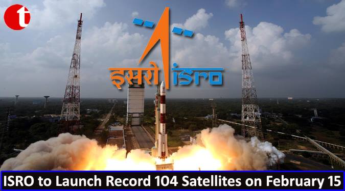 ISRO to launch record 104 Satellites on February 15th