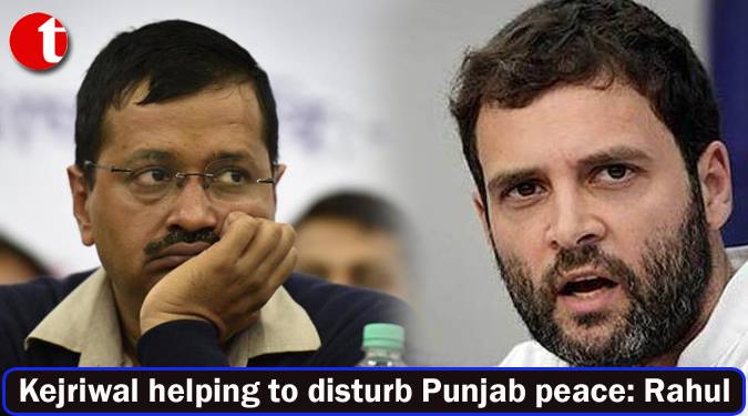 Kejriwal helping to disturb Punjab peace: Rahul