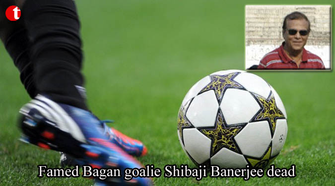 Famed Bagan goalie Shibaji Banerjee dead