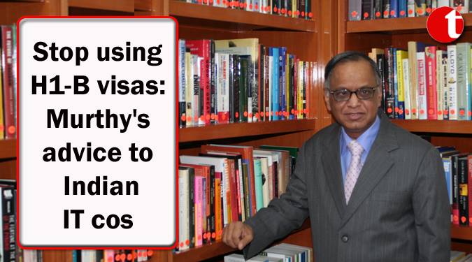 Stop using H1B visas: Murthy's advice to Indian IT cos