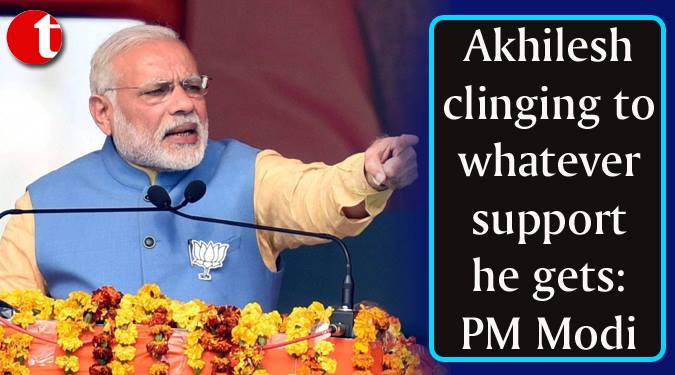 Akhilesh clinging to whatever support he gets: PM Modi