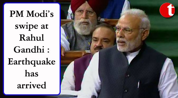 PM Modi’s swipe at Rahul: Earthquake has arrived