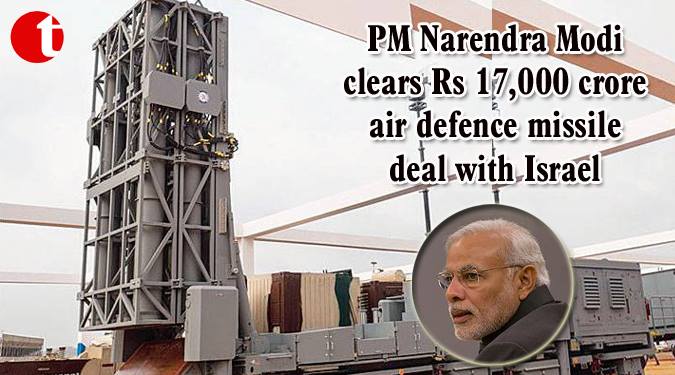 PM Modi clears Rs 17,000 crore air defence missile deal with Israel