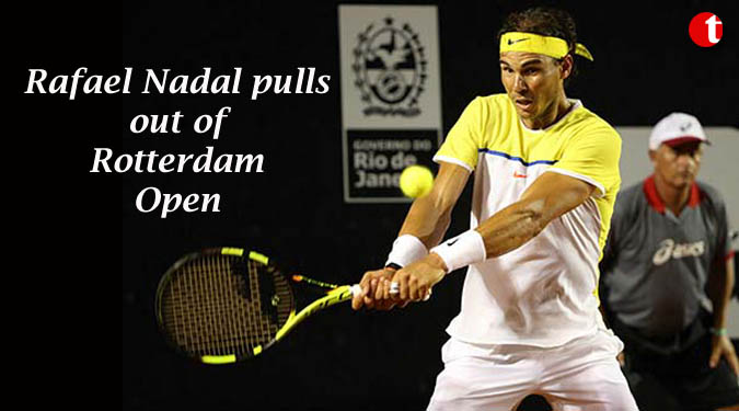 Rafael Nadal pulls out of Rotterdam Open