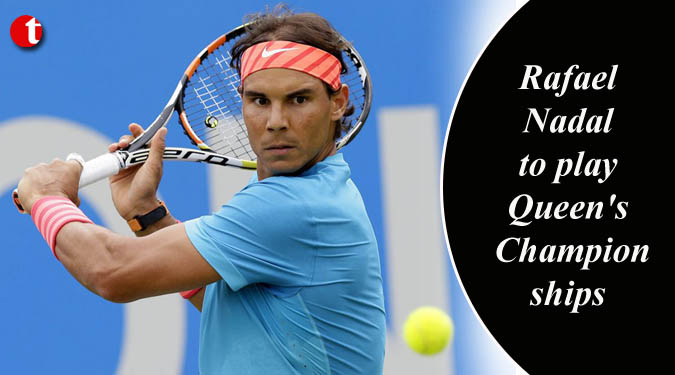 Rafael Nadal to play Queen’s Championships