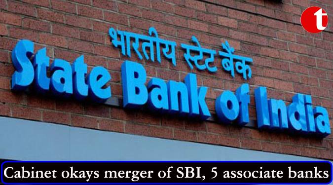 Cabinet okays merger of SBI, 5 associate banks