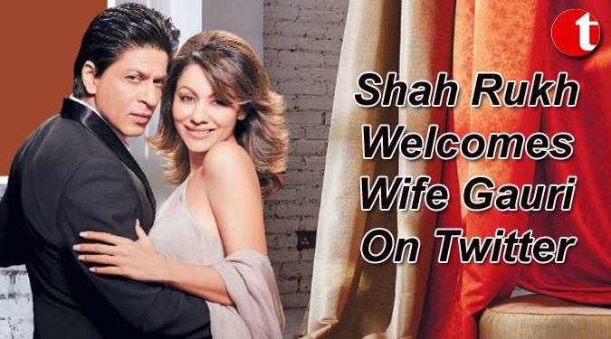 Shah Rukh Welcomes Wife Gauri on Twitter