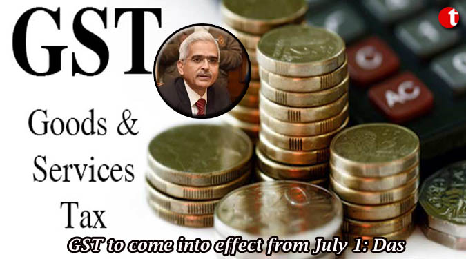 GST to come into effect from July 1: Das