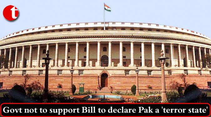 Govt. not to support bill to declare Pak a 'terror state'