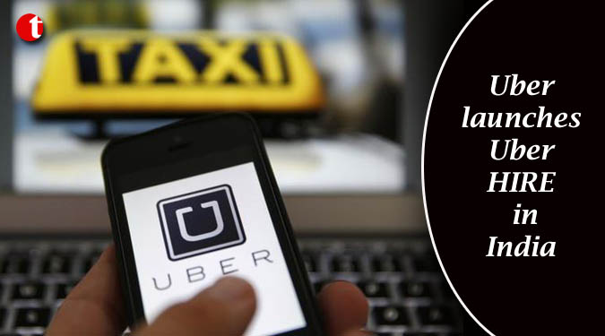 Uber launches UberHIRE in India