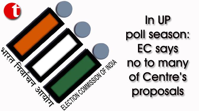 In UP poll season: EC says no to many of Centre’s proposals
