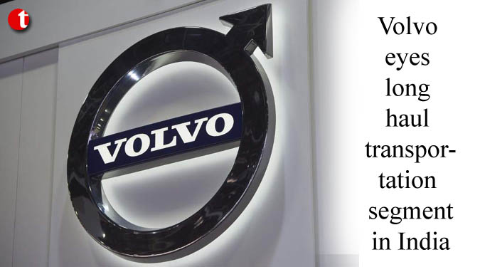 Volvo eyes long haul transportation segment in India