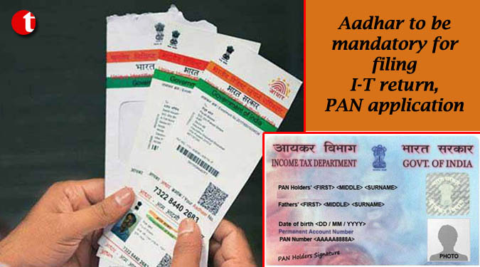 Aadhar to be mandatory for filing I-T return, PAN application
