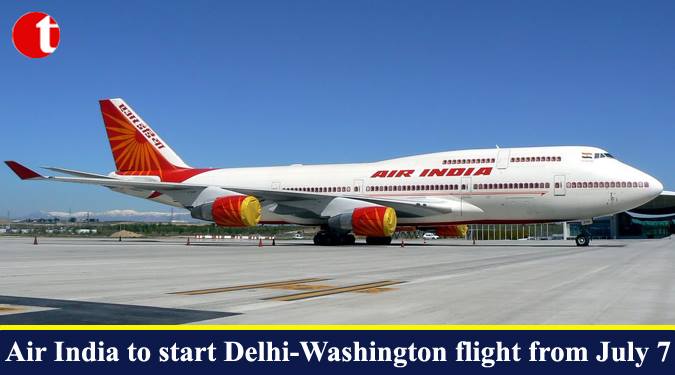 Air India to start Delhi-Washington flight from July 7