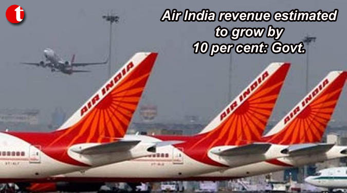 Air India revenue estimated to grow by 10 per cent: Govt.