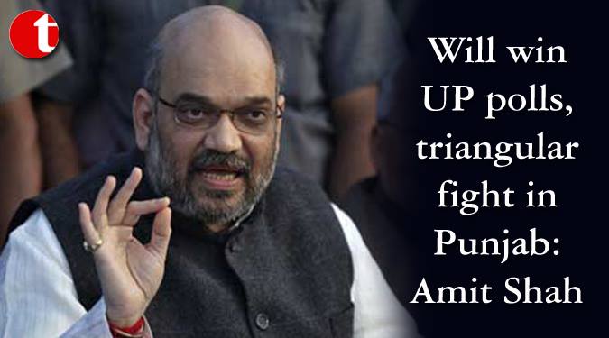 Will win UP Polls, triangular fight in Punjab: Amit Shah