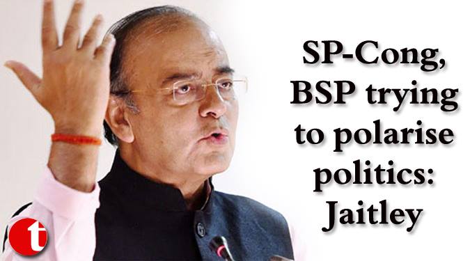 SP-Congress, BSP trying to polarize politics: Jaitley