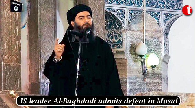 IS leader Al-Baghdadi admits defeat in Mosul