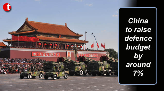 China to raise defence budget by around 7%