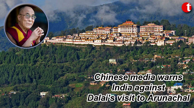 Chinese media warns India against Dalai's visit to Arunachal