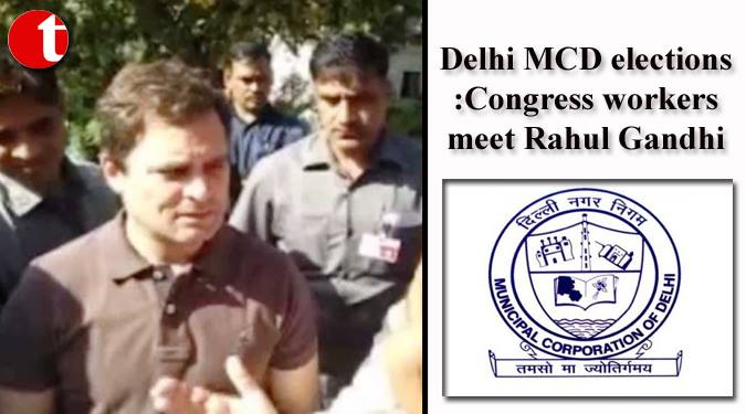 Delhi MCD elections: Congress workers meet Rahul Gandhi