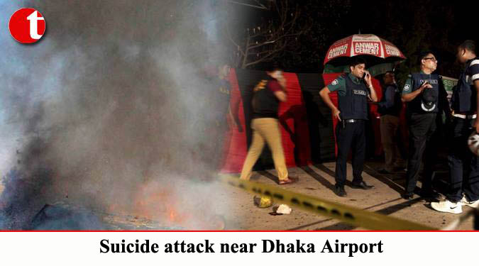 Suicide attack near Dhaka Airport