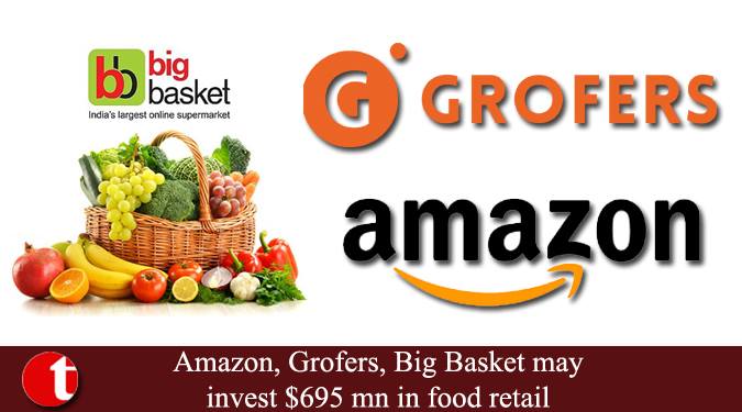 Amazon, Grofers, Big Basket may invest $695 mn in food retail