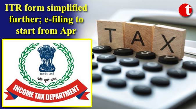 ITR form simplified further; e-filing to start from April