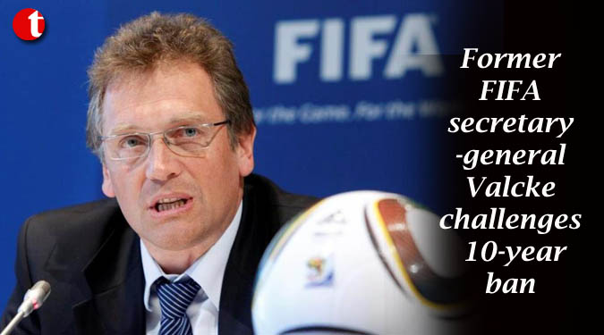 Former FIFA secretary-general Valcke challenges 10-year ban