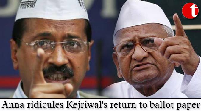 Anna ridicules kejriwal’s return to ballot paper