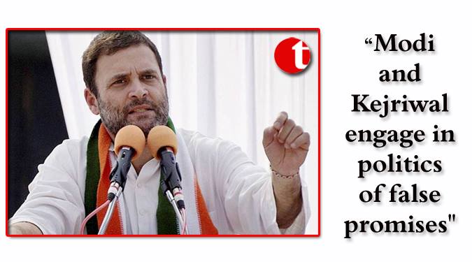 “Modi and Kejriwal engage in politics of false promises”: Rahul