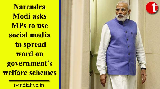 Modi asks Mps to use social media to spread word on govt’s welfare schemes
