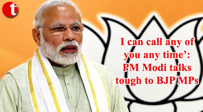 I can call any of you any time’: Pm Modi talks tough to BJP MPs